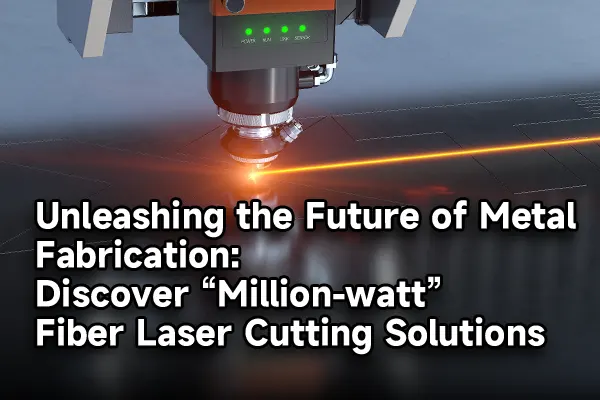 Unleashing the Future of Metal Fabrication: Discover “Million-watt” Fiber Laser Cutting Solutions